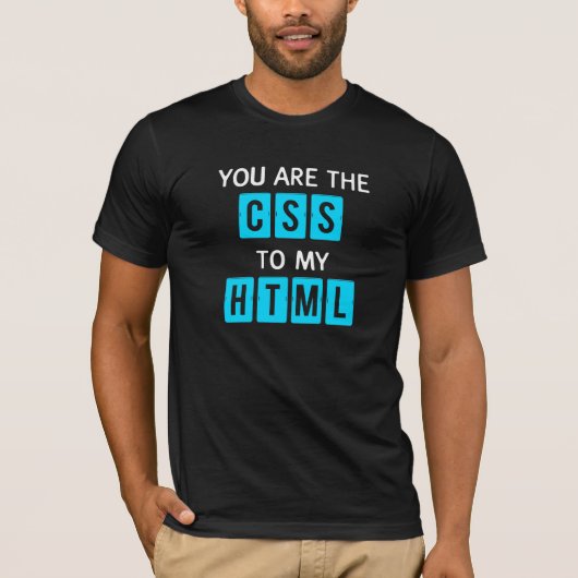 T-shirt Vous êtes le CSS à mon HTML (Devant)