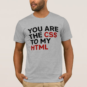 T-shirt Vous êtes le CSS de mon HTML