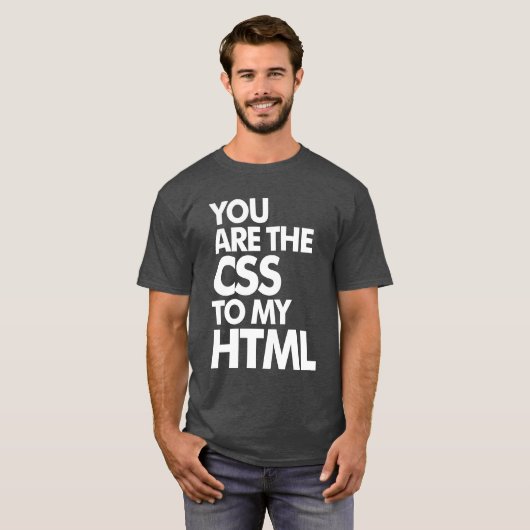 T-shirt Vous Êtes Le CSS De Mon HTML (Devant entier)