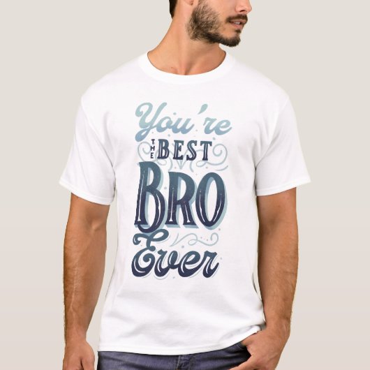 T-shirt Vous êtes le meilleur Bro jamais (Devant)