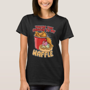 T-shirt Vous êtes le poulet à ma gaufre