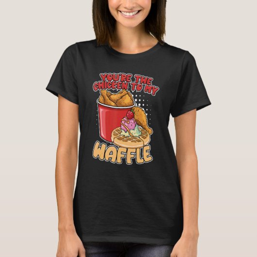 T-shirt Vous êtes le poulet à ma gaufre (Devant)