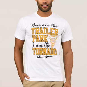 T-shirt Vous êtes le Trailer Park Je suis le Tornado Shir