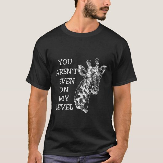 T-shirt Vous Êtes Même À Mon Niveau Giraffe Animal (Devant)