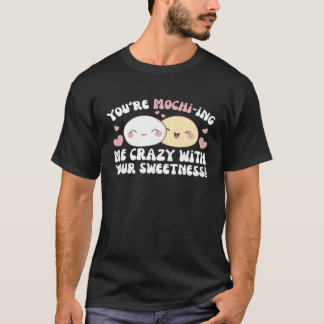 T-shirt Vous êtes Mochi et vous êtes fou avec votre Moch d