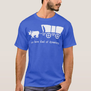 T-shirt Vous êtes mort de dysenterie