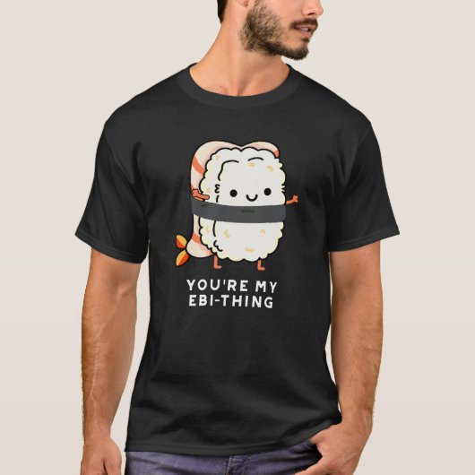 T-shirt Vous êtes My Ebi-Thing Funny Sushi Pun Dark BG (Devant)