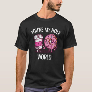 T-shirt Vous êtes My Hole World Cute Donut And Coffee