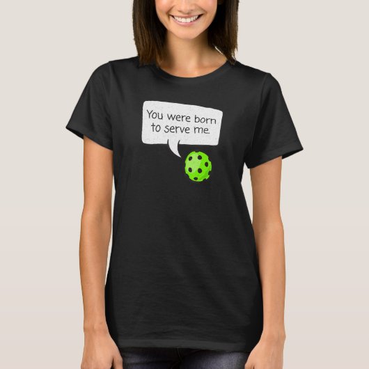 T-shirt Vous êtes né pour me servir Pickleball Player u201 (Devant)