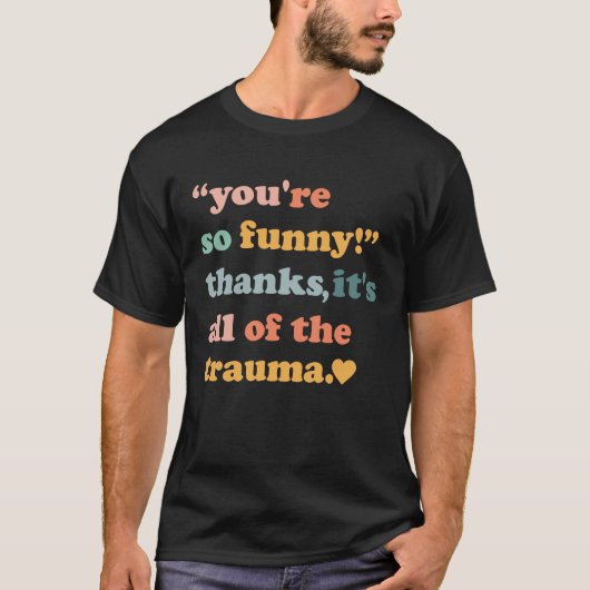 T-shirt Vous êtes si Merci C'est tout le traumatisme 3 (Devant)