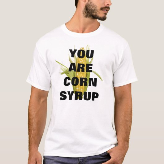 T-SHIRT VOUS ÊTES SIROP DE MAÏS (Devant)