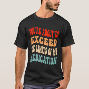 T-shirt Vous Êtes Sur Le Point De Dépasser Les Limites De 