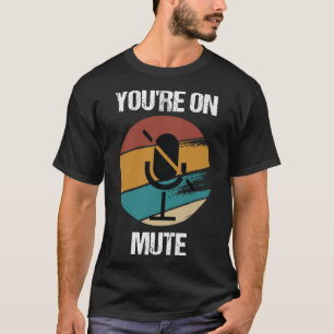 T-shirt Vous Êtes Sur Mute Work Home Video Meeting Confere