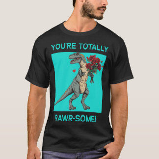 T-shirt Vous êtes totalement Rawr un joli dino de la Saint