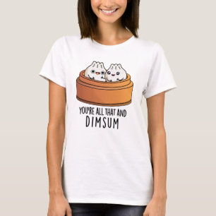 T-shirt Vous êtes tout ça et Dimsum amusant jeu de nourrit