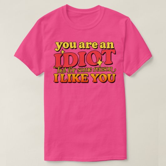 T-shirt Vous Êtes Un Idiot (Design devant)