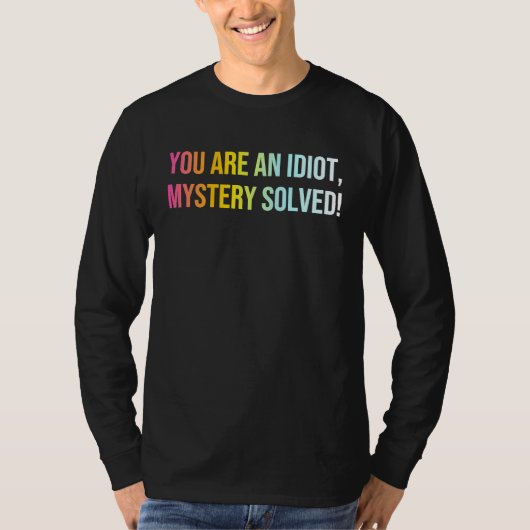 T-shirt Vous Êtes Un Mystère Idiot Cool Résolu Sarcasm Quo (Devant)