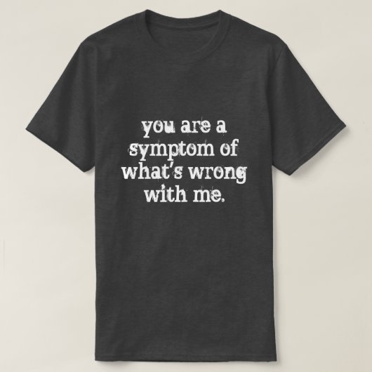 T-shirt vous êtes un symptôme (Design devant)