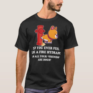 T-shirt Vous Êtes-Vous Jamais Sentis Comme Un Hydrant 10