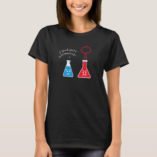 T-shirt Vous exagérez I Scientifique Nerd Science (Devant)