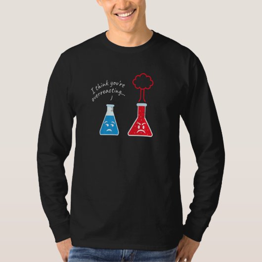 T-shirt Vous exagérez I Scientifique Nerd Science   (Devant)