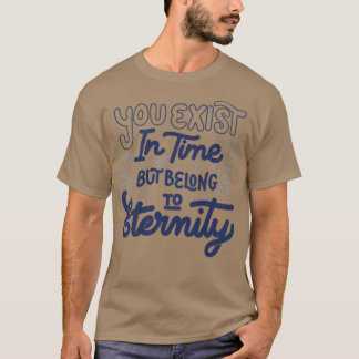 T-shirt Vous existez dans le temps mais appartenez à l'éte