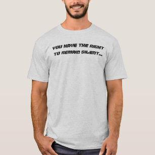 T-shirt vous faites demeurer le droit à silencieux…