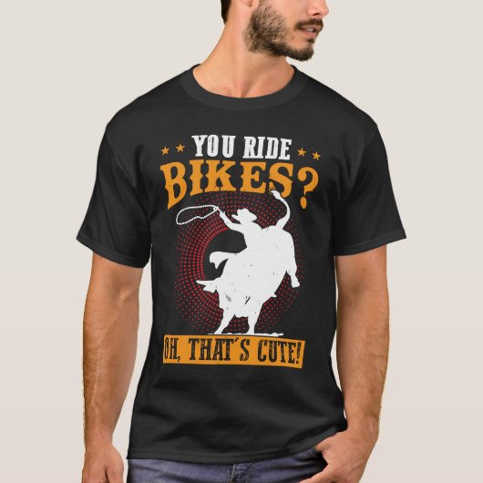 T-shirt Vous faites du vélo Oh C'est mignon Bull Rider (Devant)