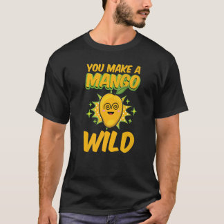 T-shirt Vous Faites Un Mango Sauvage Drôle Femmes Mangues 
