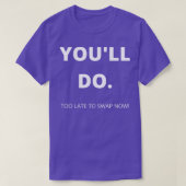 T-shirt Vous Ferez Trop Tard Pour Échanger Maintenant Funn (Design devant)
