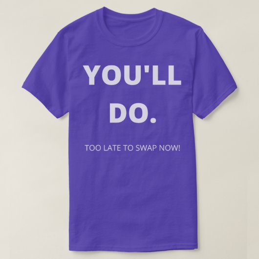 T-shirt Vous Ferez Trop Tard Pour Échanger Maintenant Funn (Design devant)