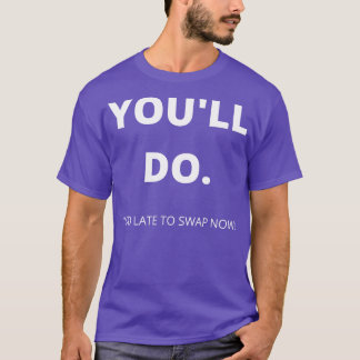 T-shirt Vous Ferez Trop Tard Pour Échanger Maintenant Funn