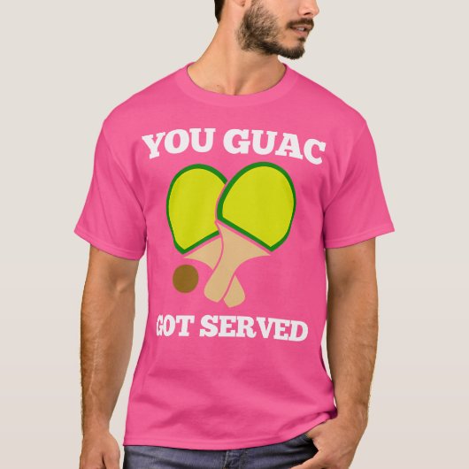 T-shirt Vous, Guac, Vous Avez Servi Ping Pong (Devant)
