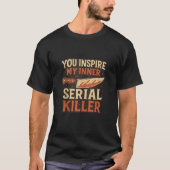 T-shirt Vous Inspirez Mon Inner Serial Killer Saison Éffra (Devant)