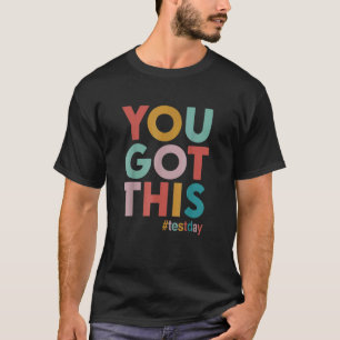 T-shirt Vous L'Avez Obtenu Pour Le Jour Du Test De Motivat