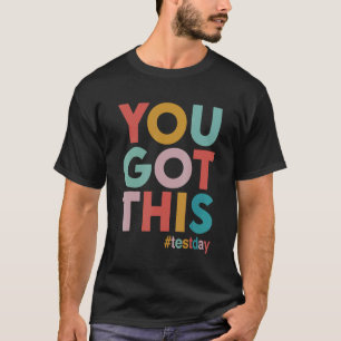 T-shirt Vous L'Avez Obtenu Pour Le Jour Du Test De Motivat