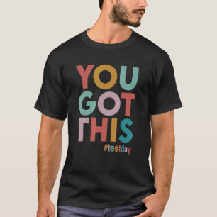 T-shirt Vous L'Avez Obtenu Pour Le Jour Du Test De Motivat