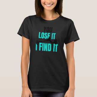 T-shirt Vous Le Perdez Je Trouve It Metal Detector
