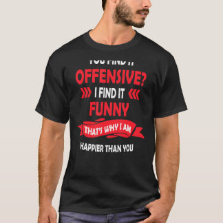 T-shirt Vous Le Trouvez Offensif Je Le Trouve Humoristique