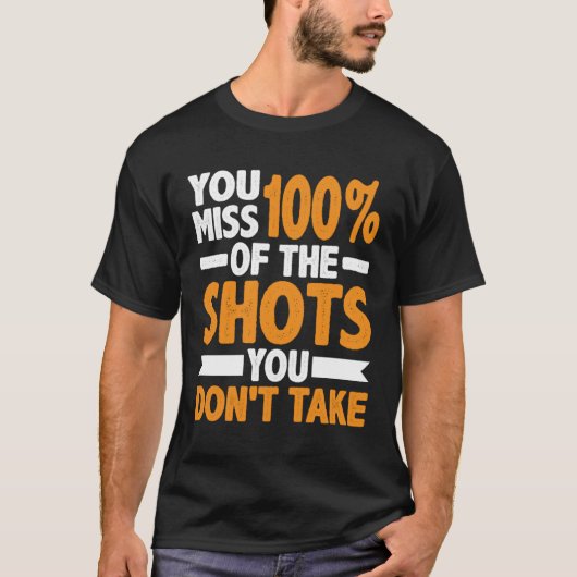 T-shirt Vous manquez 100 des tirs que vous ne prenez pas (Devant)