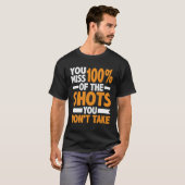 T-shirt Vous manquez 100 des tirs que vous ne prenez pas (Devant entier)