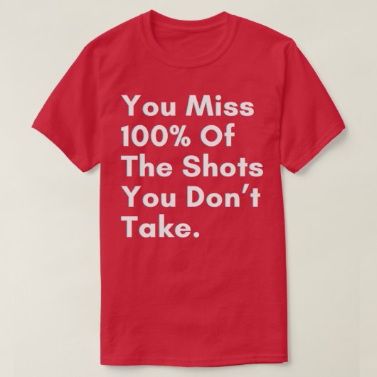 T-shirt Vous manquez 100 des tirs que vous ne prenez pas (Design devant)
