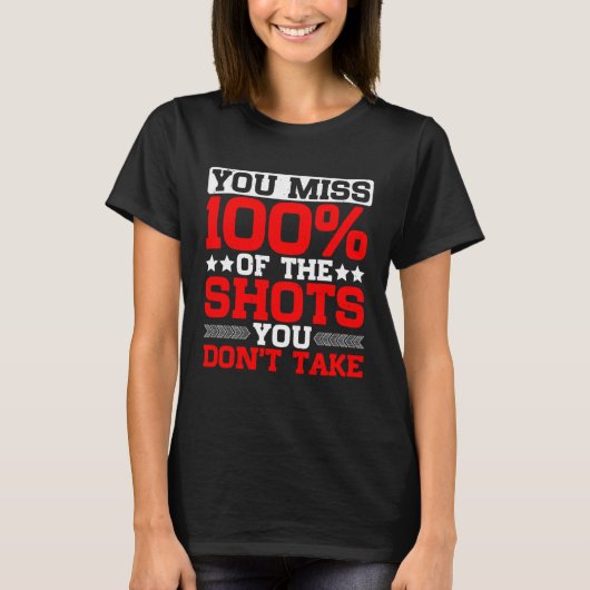 T-shirt Vous manquez 100 des tirs que vous ne prenez pas (Devant)