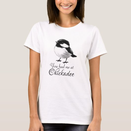 T-shirt Vous m'avez eu à Chickadee mignon cadeau Oiseau (Devant)
