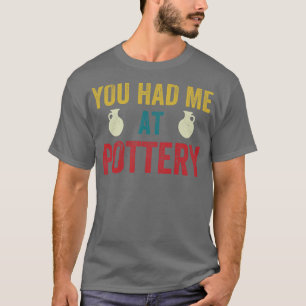 T-shirt Vous m'avez eu à Pottery Funny Ceramic Kiln Retro