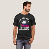 T-shirt Vous M'Avez Eu À Spring Break Matching Group Tie D (Devant entier)