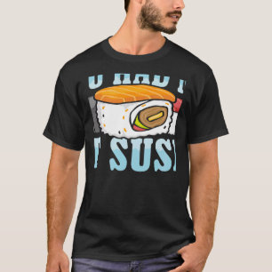 T-shirt Vous m'avez eu à Sushi Nourriture japonaise Japon