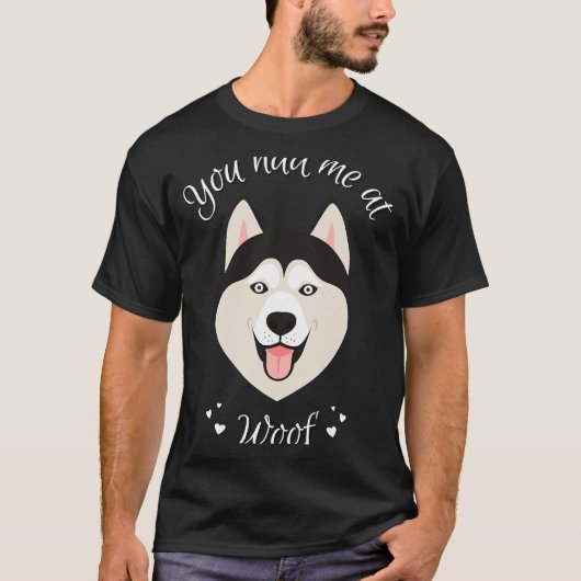 T-shirt Vous M'Avez Eu À Woof Siberian Husky Chig Fitting  (Devant)