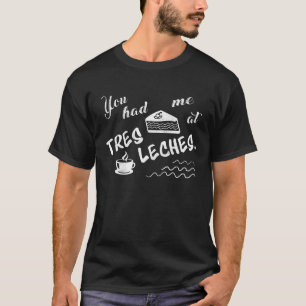 T-shirt Vous M'Avez Fait Faire À Tres Leches Cake Drôle T 