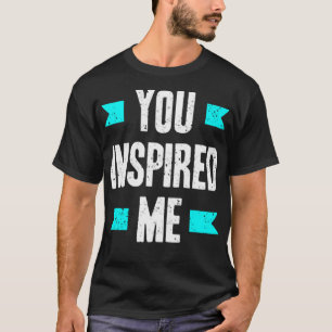 T-shirt Vous m'avez inspiré